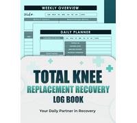 My Total Knee Replacement Recovery Log: 90 Day record daily pain levels, mobility progress, medication schedule, physical therapy exercises, functional milestones, and more...