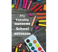 My Totally Awesome School Journal: Wide Ruled, Colorful School Supplies Cover, Notebook For School, Office, Work, Home