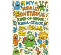 My Totally Monstrous, Kind-of-Gross, Kinda-Genious Journal: A Screen-Free Creativity book for Kids Ages 7-12 I Monster-Themed to Inspire Writing, Drawing, and Laughing Out Loud