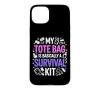 MY TOTE BAG IS BASICALLY A SURVIVAL KIT Case for iPhone 15 Plus