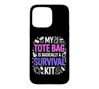 MY TOTE BAG IS BASICALLY A SURVIVAL KIT Case for iPhone 15 Pro Max