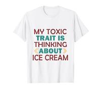 My Toxic Trait is Thinking About Ice Cream T-Shirt