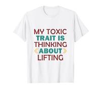 My Toxic Trait is Thinking About Lifting T-Shirt