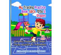 My Tracing Practice Book: ABCs, 123s & Shapes: Alphabets, Numbers, and Shapes Tracing Activities for Preschoolers for Ages 3+