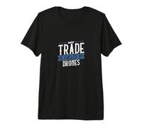 My Trade is Fueled by Drones Passion Premium T-Shirt