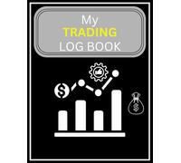 My Trading Log Book: Trading Journal for Stocks, Forex, Futures, Options & Crypto: Trade Tracker, Performance Analysis & Profit/Loss Record