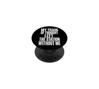 My Train Of Thought Left The Station Without Me PopSockets Adhesive PopGrip