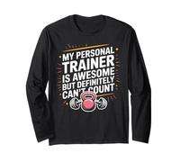 My Trainer is Awesome But Can’t Count Gym Cool Coach Fitness Long Sleeve T-Shirt