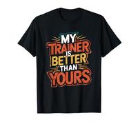 My Trainer Is Better Than Yours, Fitness Gym Coach T-Shirt