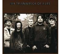 My Trainwreck Of A Life - My Trainwreck Of A Life