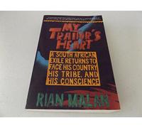 My Traitors Heart: A South African Exile Returns to Face His Country, His Tribe, and His Conscience