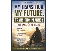 My Transition, My Future: Transition Planner for Canadian Veterans: A Practical Guide to Organizing Your Goals, Finances, Priorities, and New Life ... Service. (Série Point de Ralliement Series)