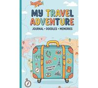 My Travel Adventures Journal: A Fun Travel Diary with Prompts, Drawing Space & Creative Activities for Kids