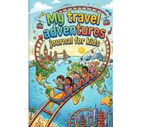My Travel Adventures Journal for Kids: An Adventure diary for kids to write, draw, paste photos and capture all the memories on adventures 120 pages