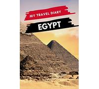 My Travel Diary EGYPT: Creative Travel Diary, Itinerary and Budget Planner, Trip Activity Diary And Scrapbook To Write, Draw And Stick-In Memories and Adventure Log for holidays in Egypt