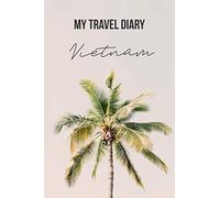My Travel Diary Vietnam: Dot Bullet Notebook/Journal
