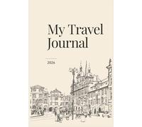 MY TRAVEL JOURNAL 2026: Record 25 Trips with Prompts for Memories, Highlights, and Reflections | Compact 6×9 Travel Notebook - Lightweight for Road ... for Travelers, Hikers, and Adventure Lovers
