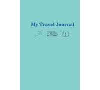 My Travel Journal: A Simple Way to Capture Your Memories and Thoughts from Journeys & Vacations