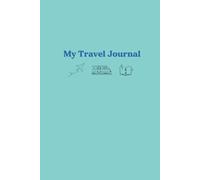 My Travel Journal: A Simple Way to Capture Your Travel Memories and Thoughts from Journeys & Vacations