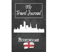 My Travel Journal Birmingham: 6x9 Travel Notebook or Diary with prompts, Checklists and Bucketlists perfect gift for your Trip to Birmingham (England) for every Traveler