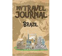 My Travel Journal Brazil: 6x9 Travel Notebook or Diary with prompts, Checklists and Bucketlists perfect gift for your Trip to Brazil for every Traveler