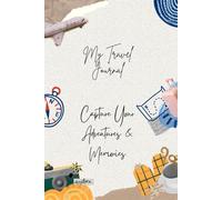 My Travel Journal: Capture Your Adventures & Memories