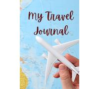 My Travel Journal - Explore, Dream, Discover A Minimalist Travel Notebook to Record Your Journeys, Memories & Adventures