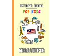 My travel journal for kids Kuala Lumpur: Travel diary to fill in | 102 pages, 6x9 inches | To accompany the children during their stay