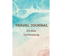 My Travel Journal (for Men, Women, Solo or Couples) and Traveler’s Daily Planner Notebook:: World Trip Adventure Book to Record the Best Memories from the Explored and Experienced Bucketlist