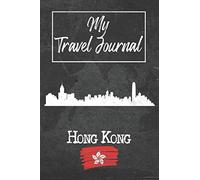 My Travel Journal Hong Kong: 6x9 Travel Notebook or Diary with prompts, Checklists and Bucketlists perfect gift for your Trip to Hong Kong (Hong Kong) for every Traveler