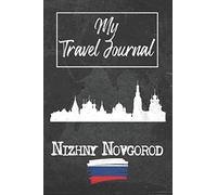My Travel Journal Nizhny Novgorod: 6x9 Travel Notebook or Diary with prompts, Checklists and Bucketlists perfect gift for your Trip to Nizhny Novgorod (Russia) for every Traveler