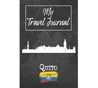 My Travel Journal Quito: 6x9 Travel Notebook or Diary with prompts, Checklists and Bucketlists perfect gift for your Trip to Quito (Ecuador) for every Traveler