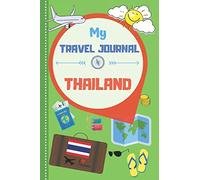 My Travel Journal Thailand: Active Journey Book For Kids To Write Doodle Fill Out Vacation Memories Diary Ideal For Every Young Boy And Girl
