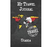 My Travel Journal Uganda: 6x9 Travel Notebook or Diary with prompts, Checklists and Bucketlists perfect gift for your Trip to Uganda for every Traveler
