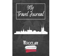 My Travel Journal Wroclaw: 6x9 Travel Notebook or Diary with prompts, Checklists and Bucketlists perfect gift for your Trip to Wroclaw (Poland) for every Traveler