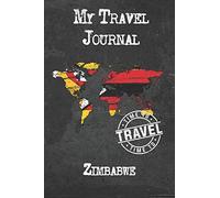 My Travel Journal Zimbabwe: 6x9 Travel Notebook or Diary with prompts, Checklists and Bucketlists perfect gift for your Trip to Zimbabwe for every Traveler
