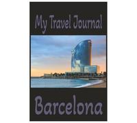 My Travel Journey Barcelona: Vacation Planner, Trip Dairy and Memory Notebook for your Spain adventure