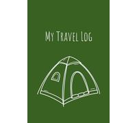 My Travel Log - Camping Edition: Record Your Adventures, Campsites & Memories Under the Open Sky