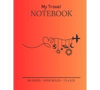 My Travel Notebook: A Journal for Adventurers, Dreamers and Explorers - Capture Every Moment, Memory and Destination!