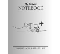 My Travel Notebook: A Journal for Adventurers, Dreamers and Explorers - Capture Every Moment, Memory and Destination!