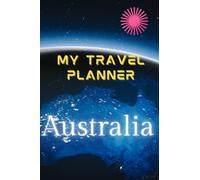 My Travel Planner Australia: This Travel Planner is a Great Present For Backpackers and Travelers. Flying To Australia? Get Yourself an Easy To Use ... For Maximum Organization and Convenience