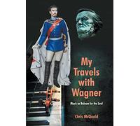 My Travels with Wagner: Music As Balsam for the Soul