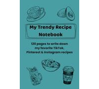 My Trendy Recipe Notebook: 120 pages to write down my favorite TikTok, Pinterest & Instagram recipes