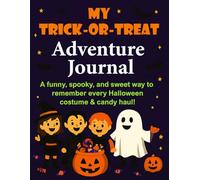 My Trick-or-Treat Adventure Journal: A funny, spooky, and sweet way to remember every Halloween costume & candy haul!