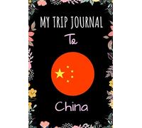 My Trip Journal To China Notebook: Travel And Vacation Notebook / Journal / Diary Gift Idea For China Lovers, Travellers, Backpackers, Campers, Tourists - China Trip Notebook