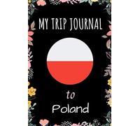 My Trip Journal To Poland Notebook: Travel Notebook Journal, Personalized Traveling to Poland - Perfect gift for your trip to Poland - 6x9 Inches - 110 Pages - Poland Trip Notebook