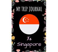 My Trip Journal To Singapore Notebook: Travel Notebook Journal, Personalized Traveling to Singapore - Perfect gift for your trip to Singapore - 6x9 Inches - 110 Pages - Singapore Trip Notebook