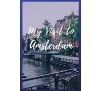 My Trip To Amsterdam: NoteBook 6x9 Ruled Lined 120 Pages Trip traveler log book, Travel dairy, Let your adventure begin!