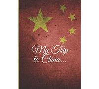 My Trip to China…: Remember your journey long after you return! 100 pages of Notes to complete as your adventures unfold. - 7 X 10 inches