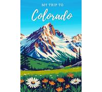 My Trip To Colorado: A Personal Travel Planner & Journal To Note Down Your Trip Memories